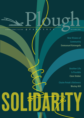 Plough Quarterly No. 25 - Solidarity by Rabbi Jonathan Sacks, James Gurney, Emmanuel Katongole