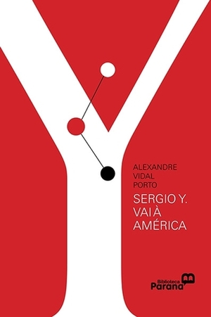 Sérgio Y. vai à América by Alexandre Vidal Porto