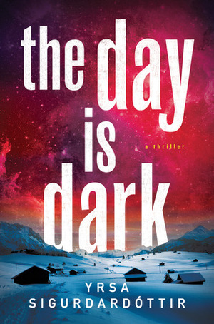 The Day Is Dark: A Thriller by Yrsa Sigurðardóttir
