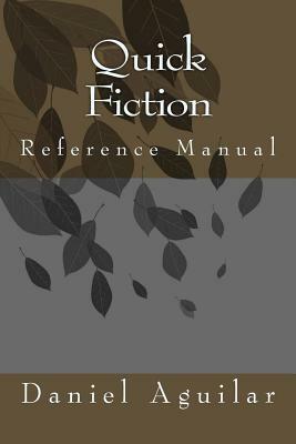 Quick Fiction: Reference Manual by Daniel Aguilar