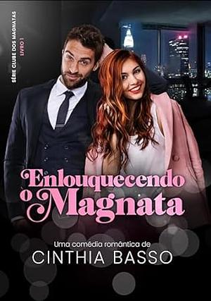 Enlouquecendo o Magnata by Cinthia Basso