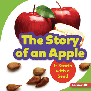 The Story of an Apple: It Starts with a Seed by Stacy Taus-Bolstad