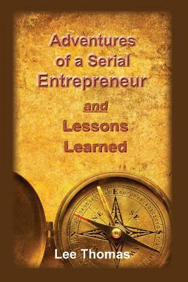 Adventures of a Serial Entrepreneur by Lee Thomas