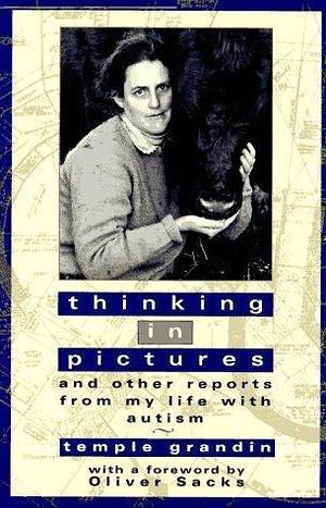 Thinking in Pictures and Other Reports from My Life with Autism by Temple Grandin, Temple Grandin, Oliver Sacks