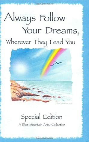 Always Follow Your Dreams : A Collection of Poems to Inspire and Encourage (Blue Mountain Arts Collection) by Susan Polis Schutz