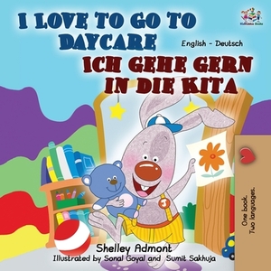 I Love to Go to Daycare Ich gehe gern in die Kita: English German Bilingual Book by Kidkiddos Books, Shelley Admont