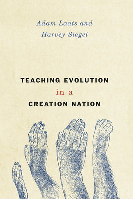 Teaching Evolution in a Creation Nation by Harvey Siegel, Adam Laats