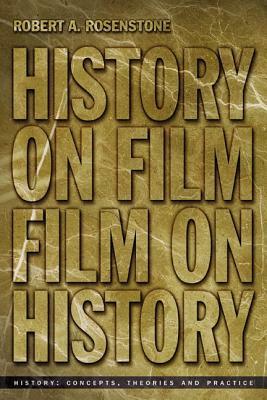 History on Film/Film on History by Robert A. Rosenstone