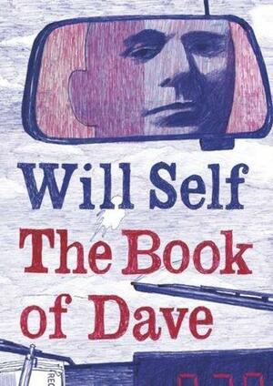 The Book of Dave: A Revelation of the Recent Past and the Distant Future by Will Self