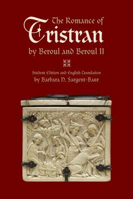 The Romance of Tristran by Beroul and Beroul II: Student Edition and English Translation by Barbara N. Sargent-Baur