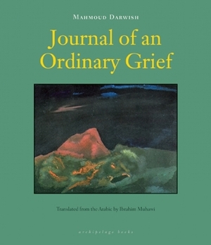 Journal of an Ordinary Grief by Mahmoud Darwish, Ibrahim Muhawi