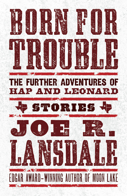 Born for Trouble: The Further Adventures of Hap and Leonard by Joe R. Lansdale
