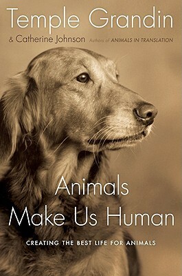 Animals Make Us Human: Creating the Best Life for Animals by Catherine Johnson, Temple Grandin