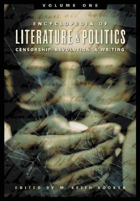 Encyclopedia of Literature and Politics [3 Volumes]: Censorship, Revolution, and Writing, A-Z by M. Keith Booker