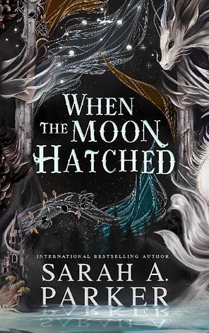 When the Moon Hatched by Sarah A. Parker