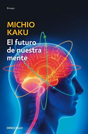El futuro de nuestra mente by Michio Kaku