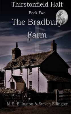 Thirstonfield Halt Book Two: The Bradbury Farm by M. E. Ellington, Steven Ellington