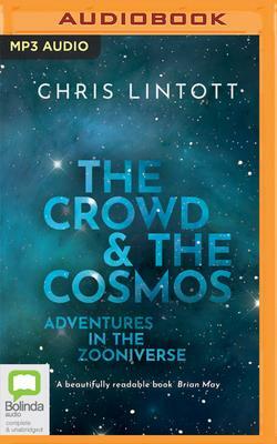 The Crowd and the Cosmos: Adventures in the Zooniverse by Chris Lintott