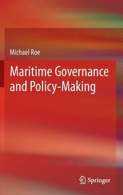 Maritime Governance and Policy-Making by Michael Roe