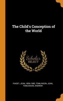 The Child's Conception of the World by Andrew Tomlinson, Joan Tomlinson, Jean Piaget