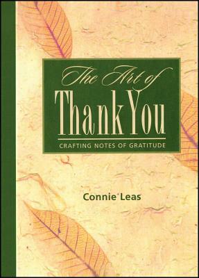 The Art of Thank You: Crafting Notes of Gratitude by Connie Leas