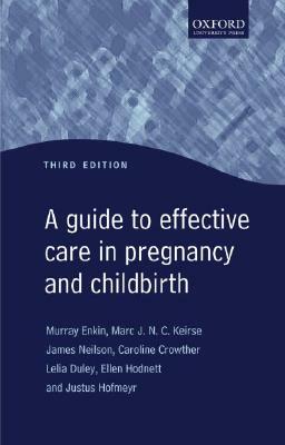 A Guide to Effective Care in Pregnancy and Childbirth by James Neilson, Marc Keirse, Murray Enkin