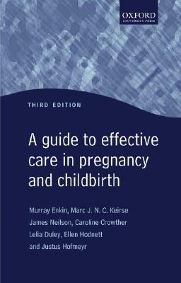 A Guide to Effective Care in Pregnancy and Childbirth by Murray Enkin, Marc Keirse, James Neilson