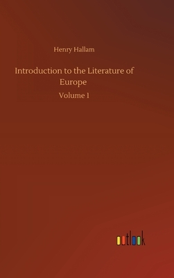 Introduction to the Literature of Europe: Volume 1 by Henry Hallam