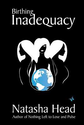 Birthing Inadequacy by Natasha Head