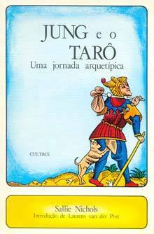 Jung e o Tarô: Uma Jornada Arquetípica by Sallie Nichols