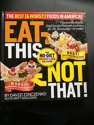 Eat This Not That! The Best (& Worst!) Foods in America!: The No-Diet Weight Loss Solution by Matt Goulding, David Zinczenko, David Zinczenko