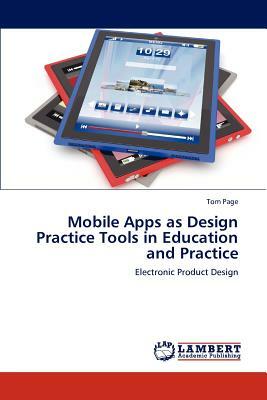 Mobile Apps as Design Practice Tools in Education and Practice by Tom Page