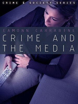 Crime, Culture and the Media by Eamonn Carrabine