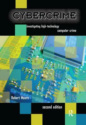 Cybercrime: Investigating High-Technology Computer Crime by Robert Moore