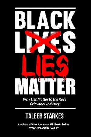 Black Lies Matter: Why Lies Matter to the Race Grievance Industry by Gavin McInnes, Taleeb Starkes