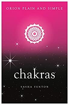 Chakras, Orion Plain and Simple by Sasha Fenton