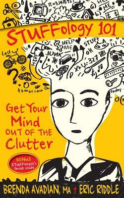 STUFFology 101: Get Your Mind Out of the Clutter by Eric M. Riddle, Brenda Avadian