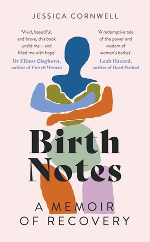 Birth Notes: A Memoir of Recovery by Jessica Cornwell