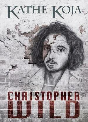 Christopher Wild by Kathe Koja