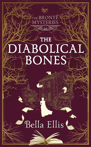 The Diabolical Bones: Another chilling, addictive Brontë Mystery this Christmas by Bella Ellis, Bella Ellis