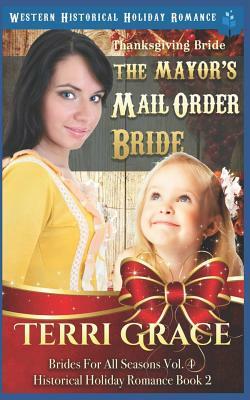 Thanksgiving Bride - The Mayor's Mail Order Bride: Western Historical Holiday Romance by Terri Grace