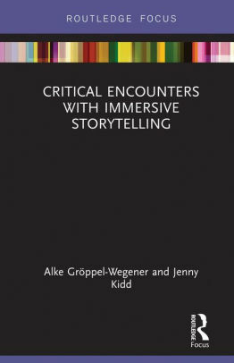 Critical Encounters with Immersive Storytelling: Genre, Narrative and Environments by Alke Groppel-Wegener, Jenny Kidd