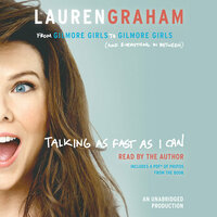 Talking as Fast as I Can: From Gilmore Girls to Gilmore Girls (And Everything in Between) by Lauren Graham