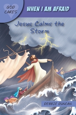 When I Am Afraid: Jesus Calms the Storm by Deborah Duncan
