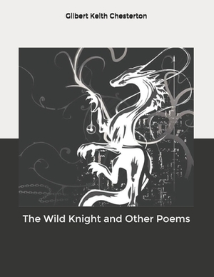 The Wild Knight and Other Poems by G.K. Chesterton