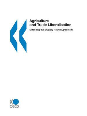 Agriculture and Trade Liberalisation: Extending the Uruguay Round Agreement by Alfredo Nestor Atanasof, OECD