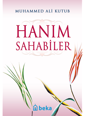 Hanım Sahabiler by Muhammed Ali Kutub