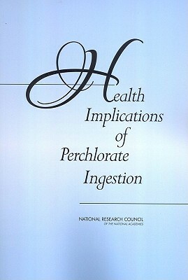 Health Implications of Perchlorate Ingestion by Division on Earth and Life Studies, Board on Environmental Studies and Toxic, National Research Council