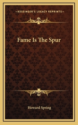 Fame Is The Spur by Howard Spring