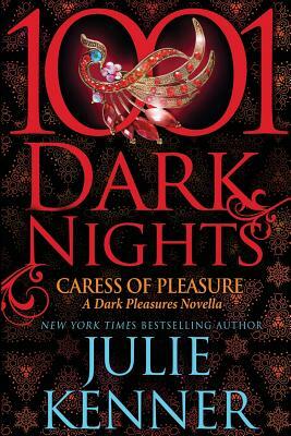 Caress of Pleasure: A Dark Pleasures Novella by Julie Kenner